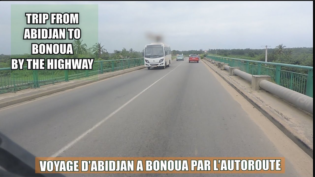 TRIP FROM ABIDJAN TO BONOUA BY THE HIGHWAY I VOYAGE D'ABIDJAN A BONOUA PAR L'AUTOROUTE