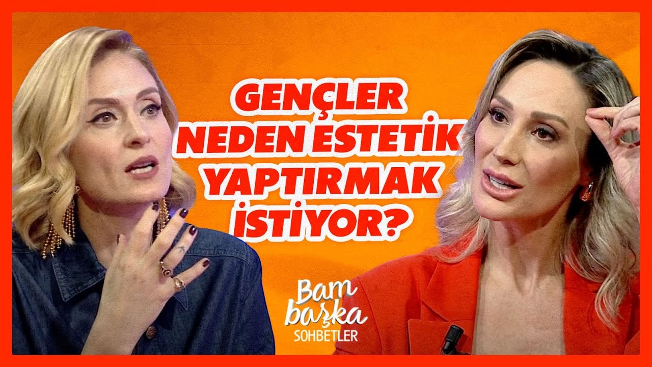 Gençler Neden Estetik Yaptırmak İstiyor?  | Bambaşka Sohbetler | BBO Yapım