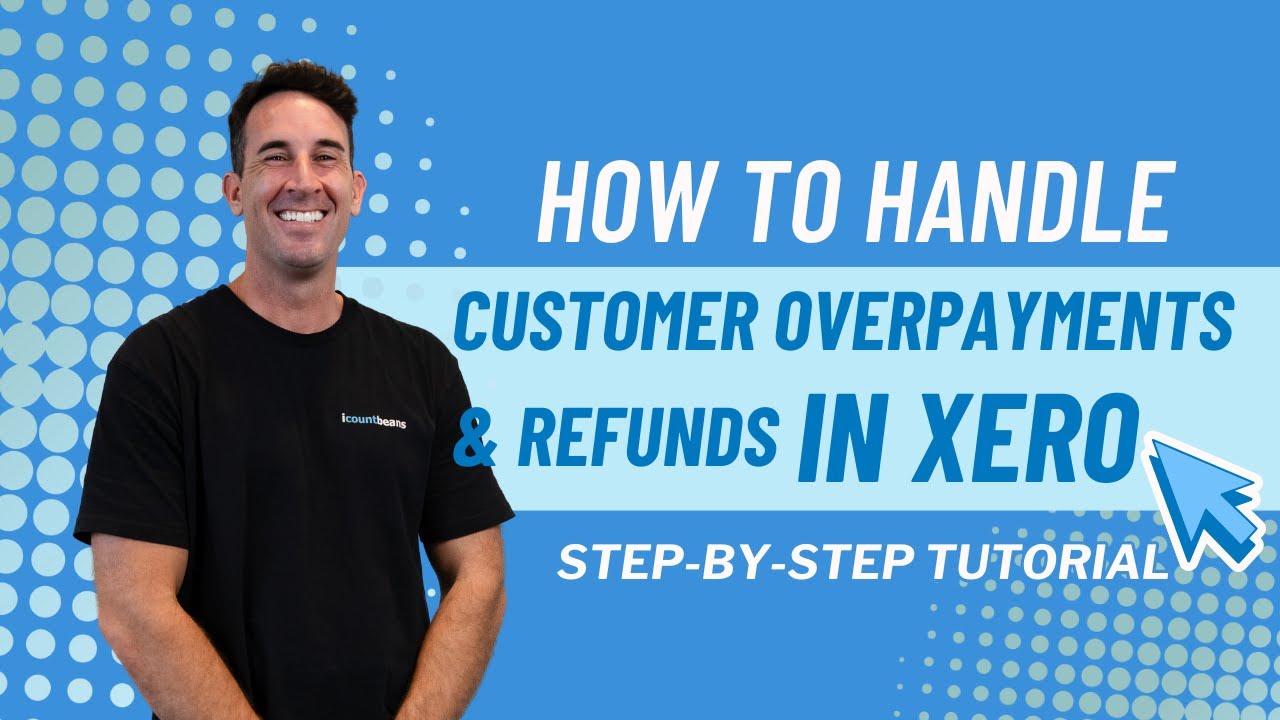 How to Handle Customer Overpayments & Refunds in Xero | Step-by-Step Tutorial