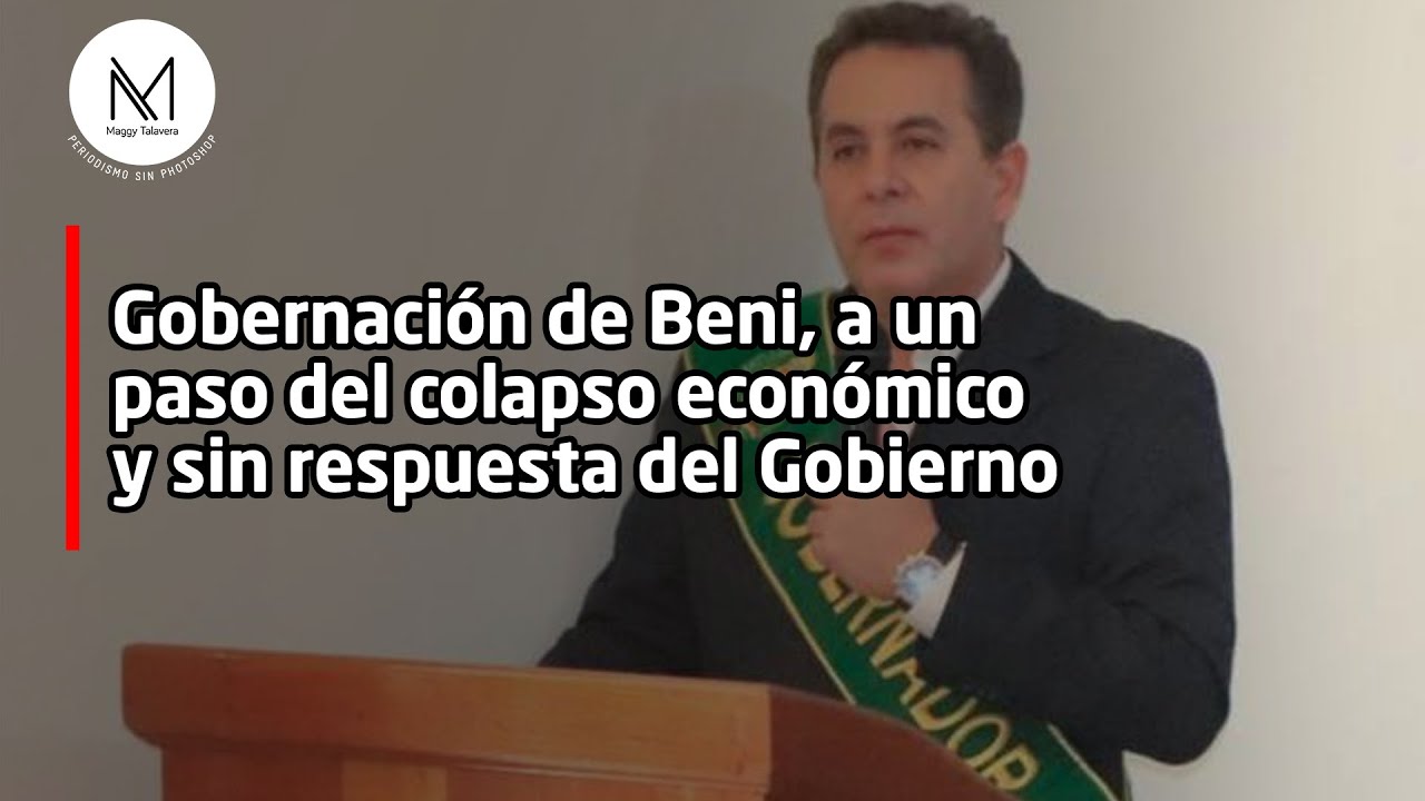 Gobernación de Beni, a un paso del colapso económico y sin respuesta del Gobierno
