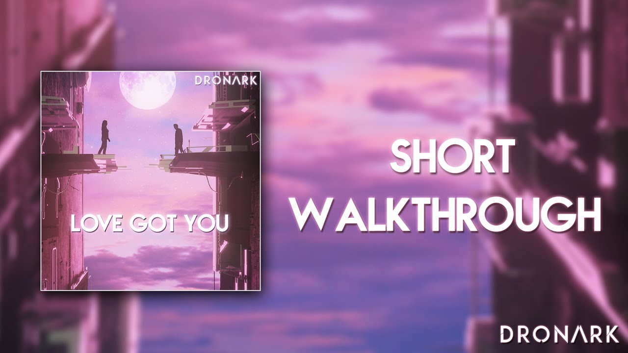 Dronark - Love Got You (WALKTHROUGH)