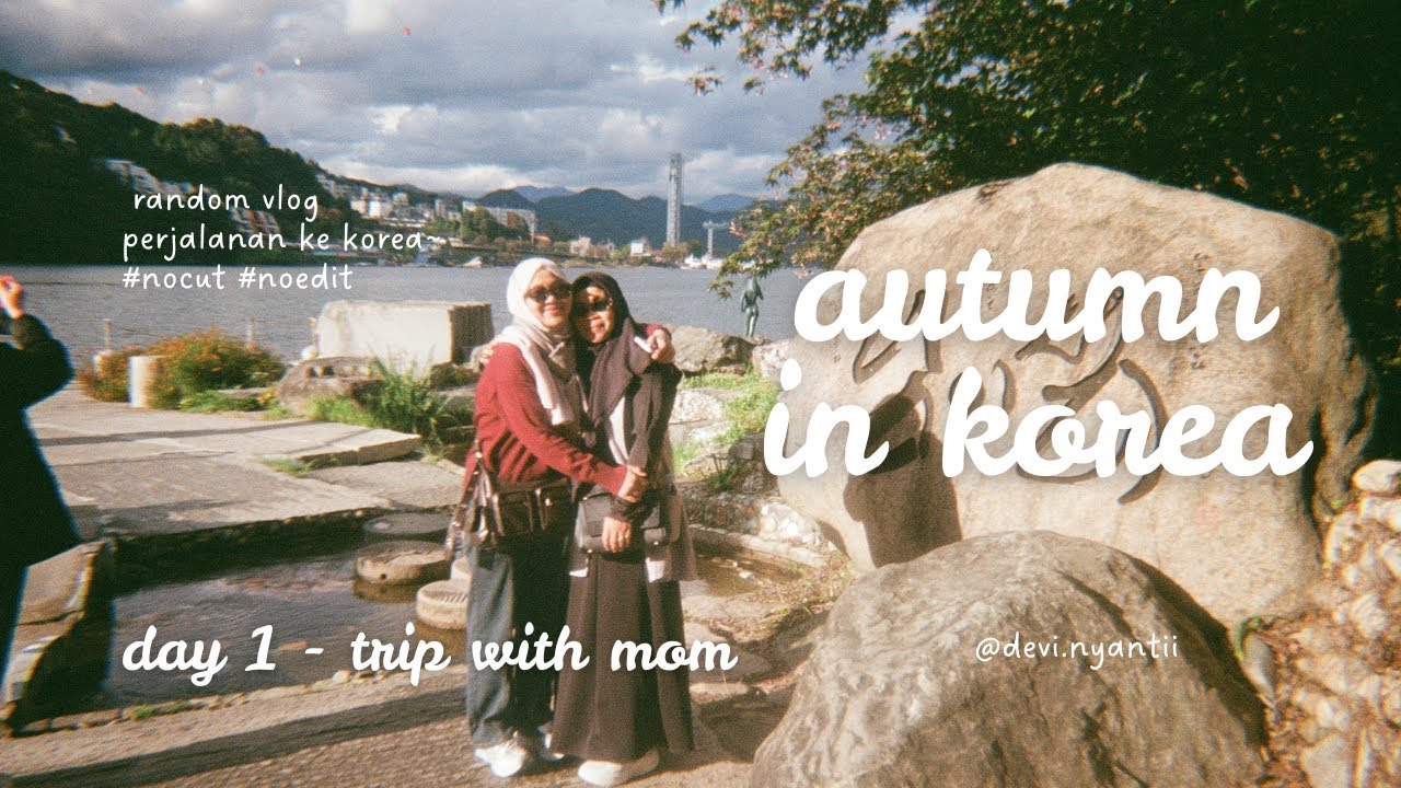 📹RANDOM VLOG FIRST AUTUMN KOREA WITH MOM✈️🍁HANOK VILLAGE&NAMI ISLAND  #NOCUT #NOEDIT #JUSTMEMORIES 