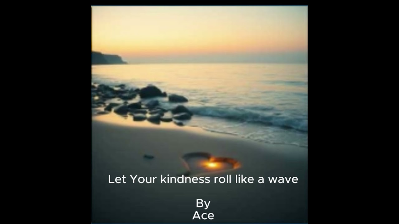 Let Your kindness roll like a wave