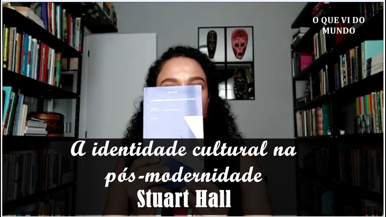 A identidade cultural na pós-modernidade (Stuart Hall) | Carmem Lucia