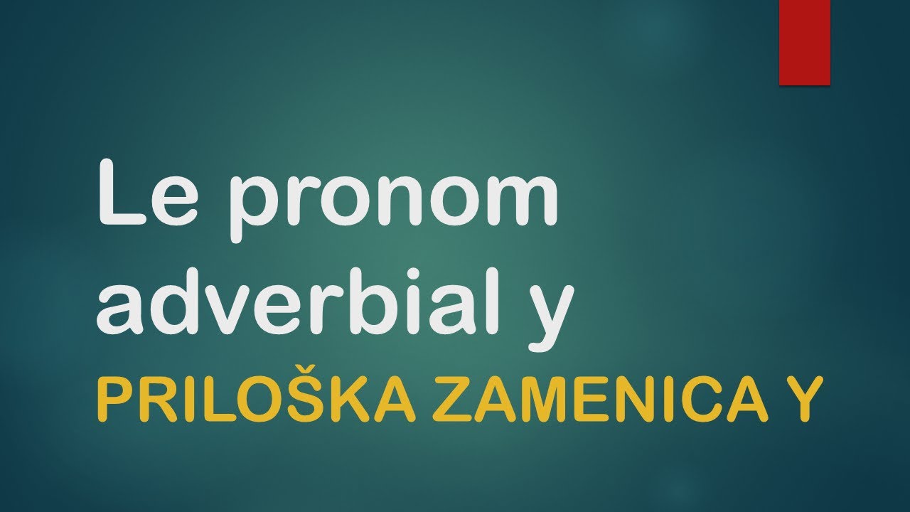 FRANCUSKI JEZIK-18/2021 LE PRONOM ADVERBIAL Y- Priloška zamenica y