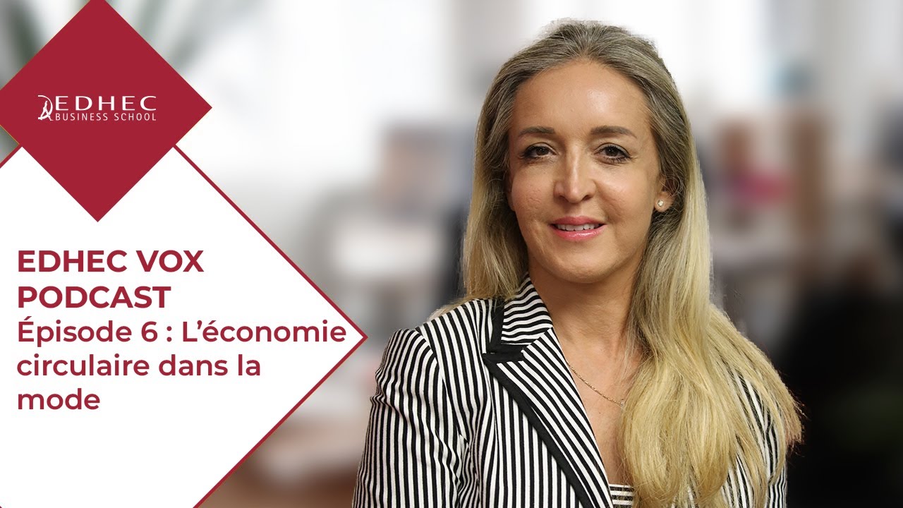 EDHEC Vox Podcast Episode 6 : L’économie circulaire dans la mode | EDHEC Business School