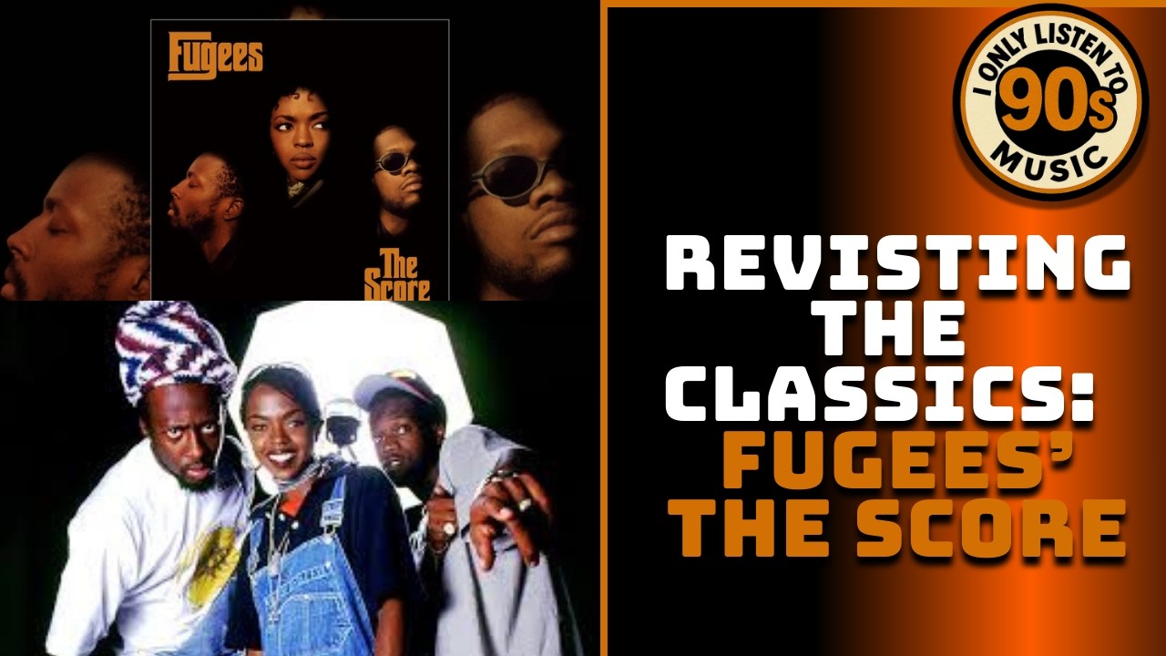Fugees The Score: Revisiting The Classics