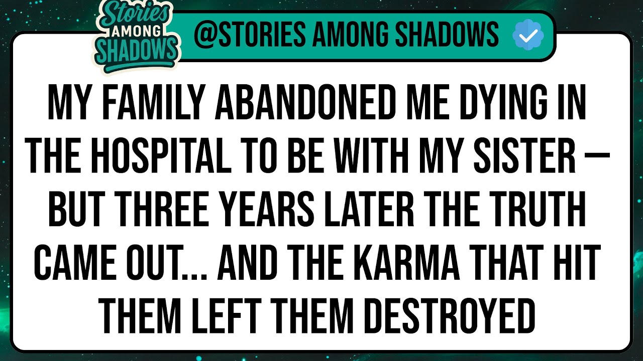 My Family Abandoned Me Dying In The Hospital To Be With My Sister — But Three Years Later The ...