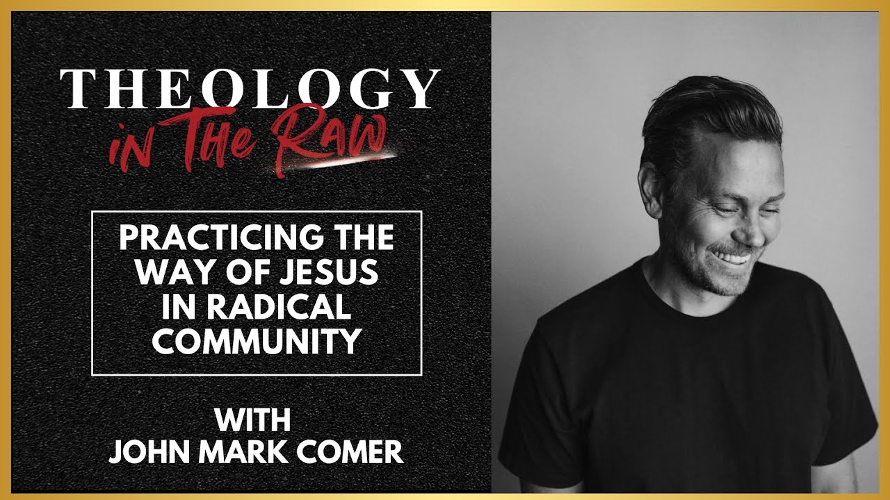Practicing the Way of Jesus in Radical Community: John Mark Comer