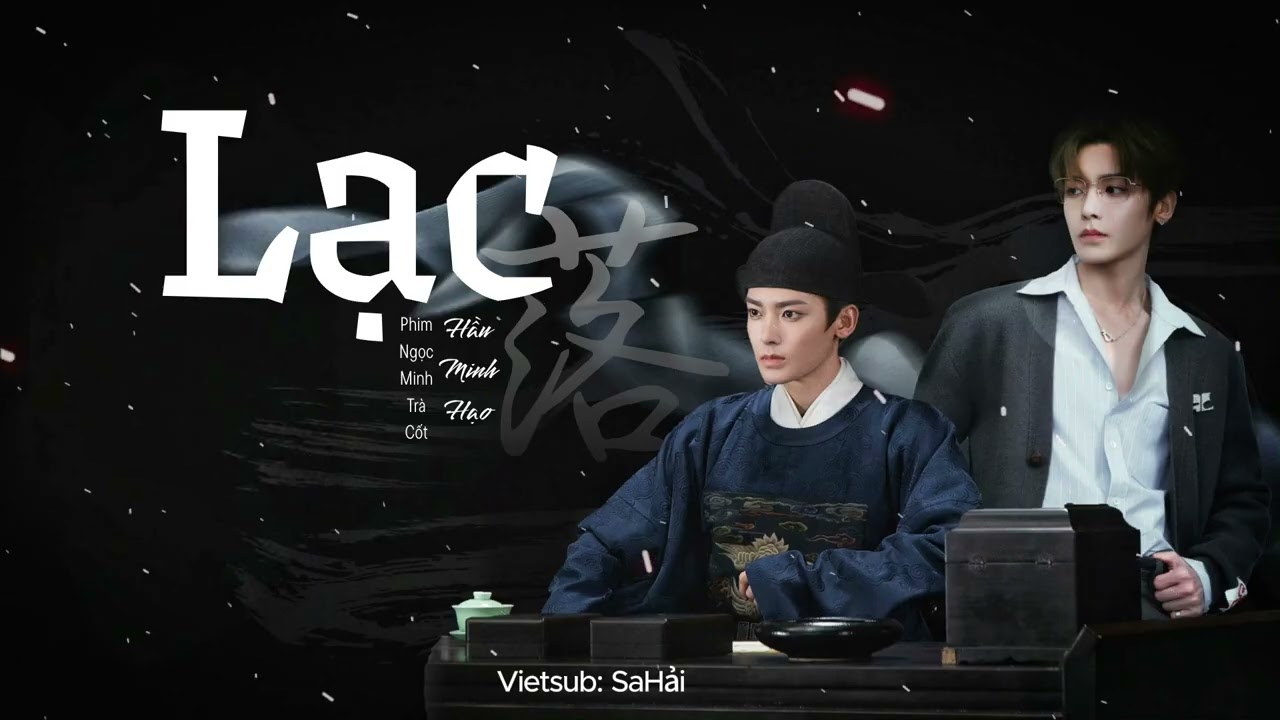Vietsub Lạc - Hầu Minh Hạo (落 - 侯明昊)_Ngọc Minh Trà Cốt Ost