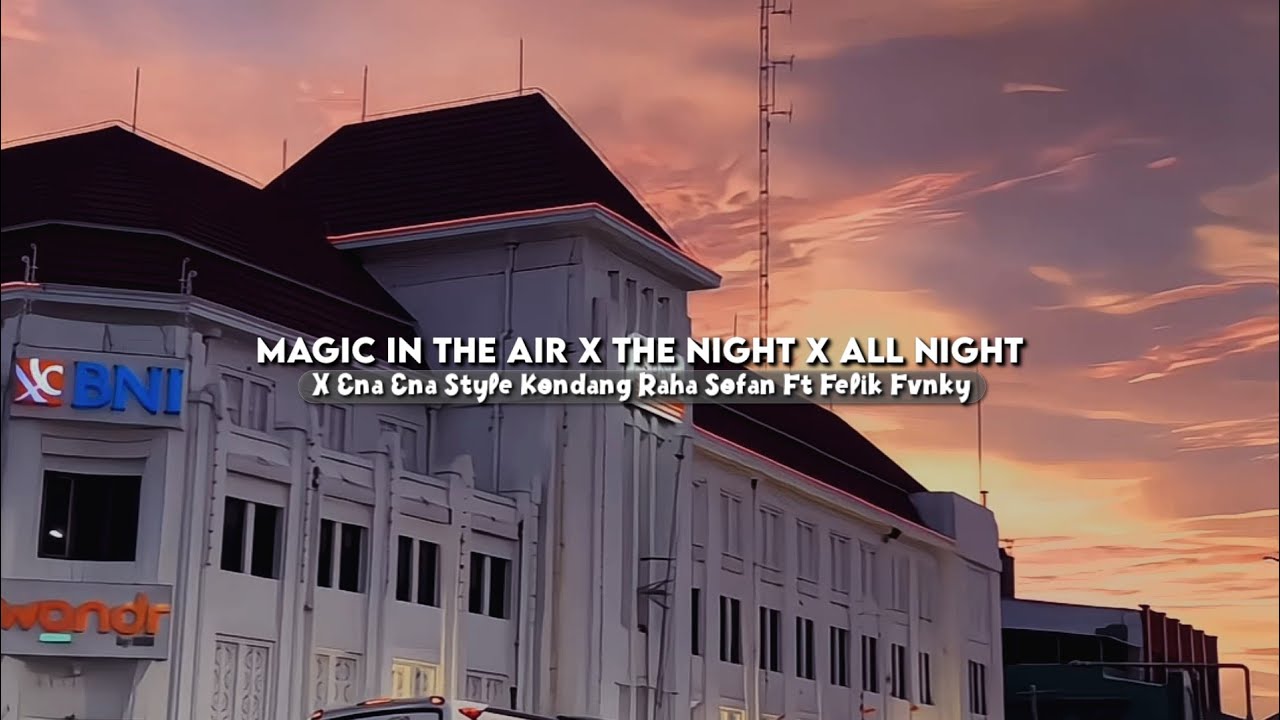 Magic In The Air X The Night X All Night X Ena Ena Style Kondang - Sound Healing 