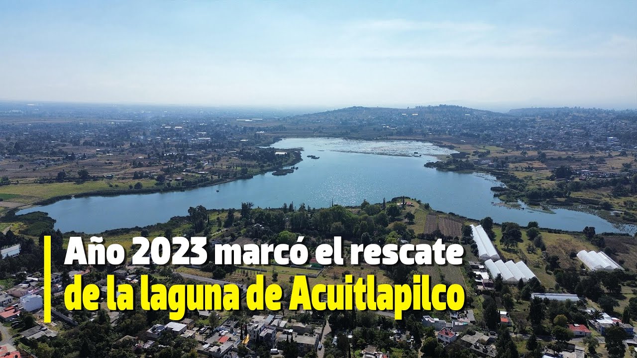 Año 2023 crucial para la laguna de Acuitlapilco