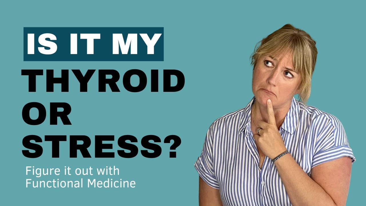 Stress and Thyroid Problems: A Functional Medicine Approach