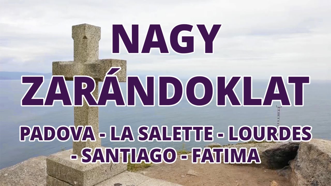 NAGY ZAR&Aacute;NDOKLAT (La Salette - Lourdes - Santiago - Fatima) - VIA SACRA zar&aacute;ndok utaz&aacute;si iroda