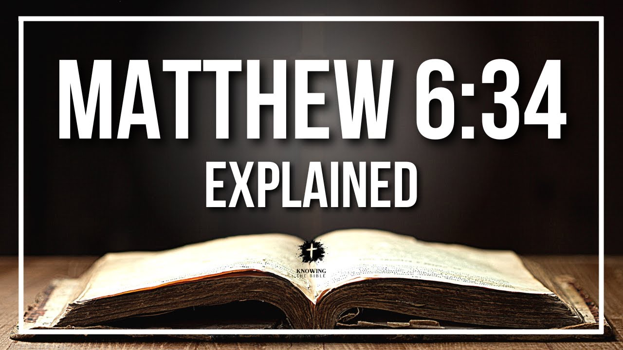 MATTHEW 6:34 Explained - What Does The Bible Verse MATTHEW 6:34 [KJV] REALLY Mean?