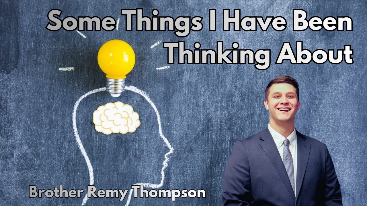 Some Things I Have Been Thinking About - Brother Remy Thompson