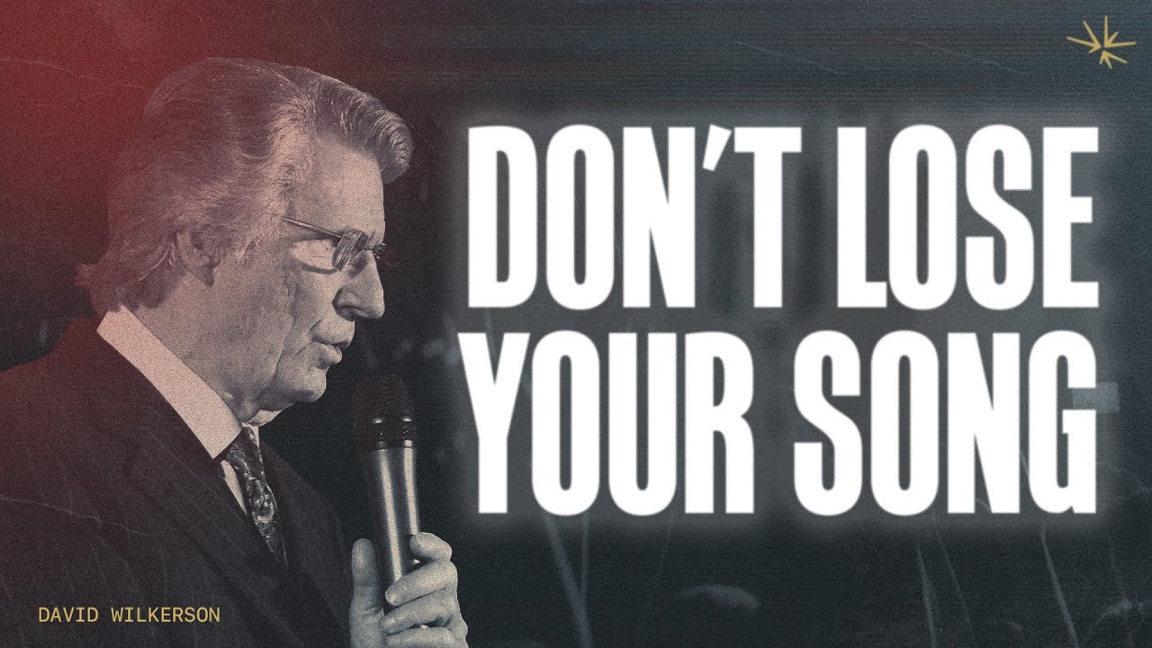 Don’t Lose Your Song | David Wilkerson