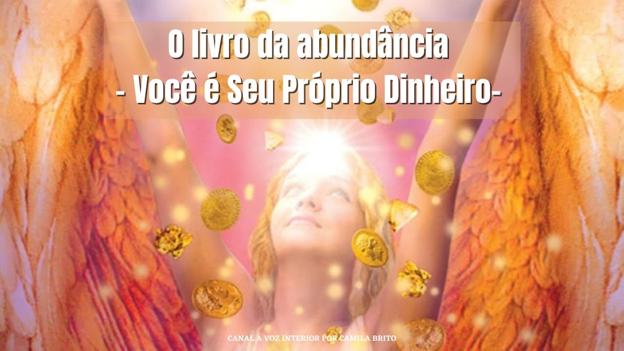 O livro da abundância -John Randolph Price- Você é Seu Próprio Dinheiro.