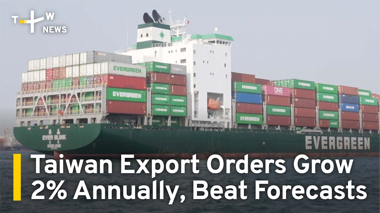 Taiwan Export Orders Grow 2% Annually, Beat Forecasts | TaiwanPlus News