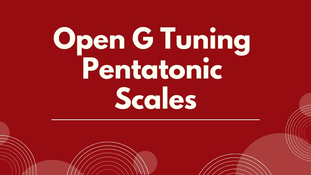 Open G Tuning Pentatonic Scales