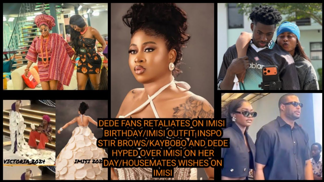 DEDE FANS RETALIATES ON IMISI BIRTHDAY/IMISI OUTFIT INSPO STIR BROWS/HOUSEMATES WISHES ON IMISI