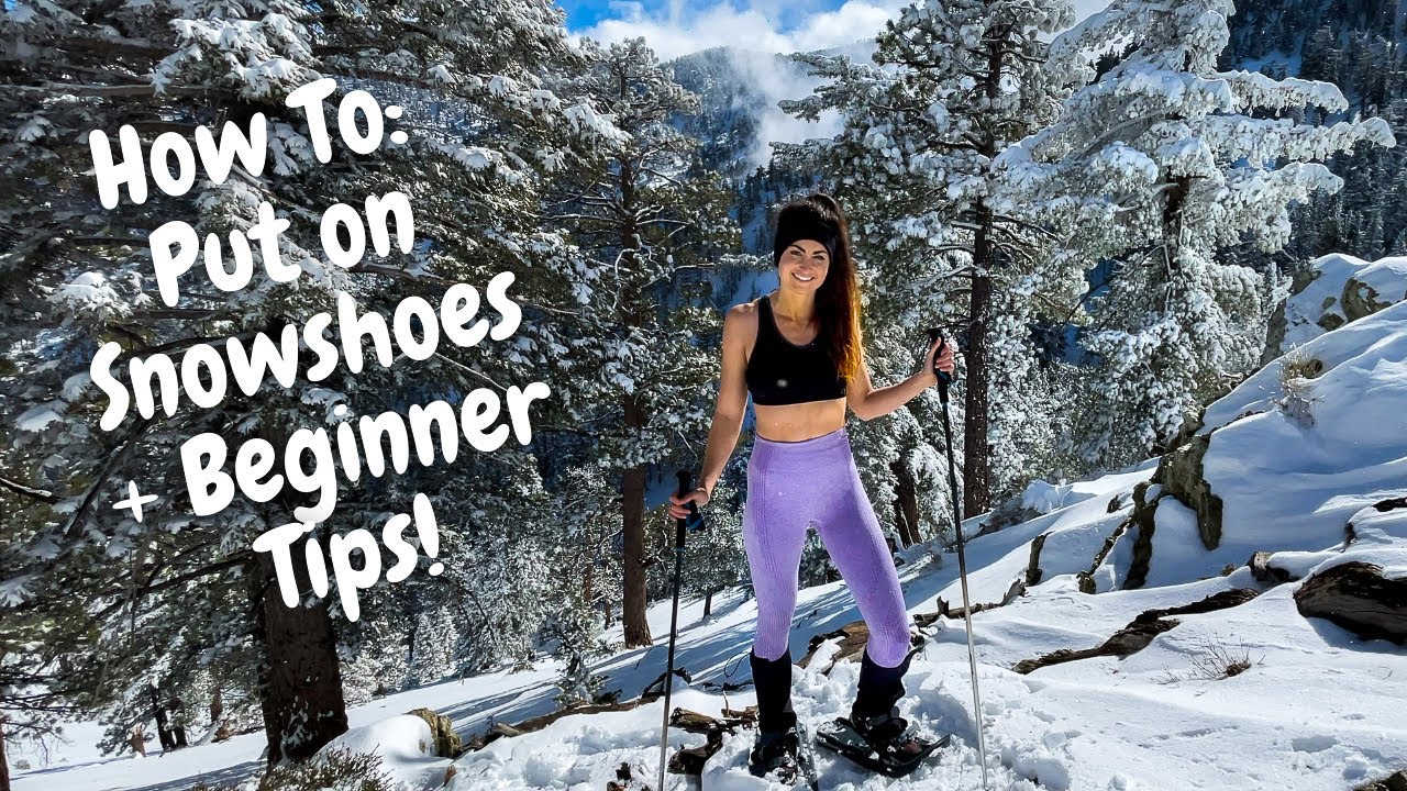How to Put on Snowshoes + Beginner Snowshoeing Tips and Techniques