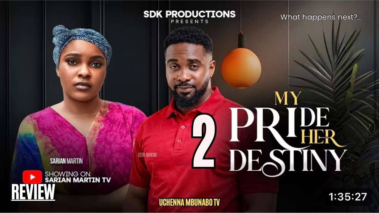 MY PRIDE HER DESTINY 2 REVIEW (LATEST NOLLYWOOD MOVIE REVIEW STARRING SARIAN MARTIN, UZOR ARUKWE)