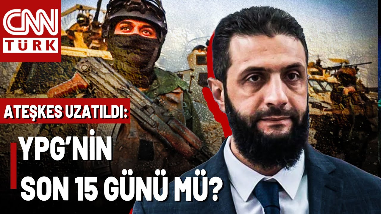 CNN TÜRK Suriye'de: YPG İçin Son 15 Gün! Suriye'de 15 Günlük Ateşkeste Ne Olur?