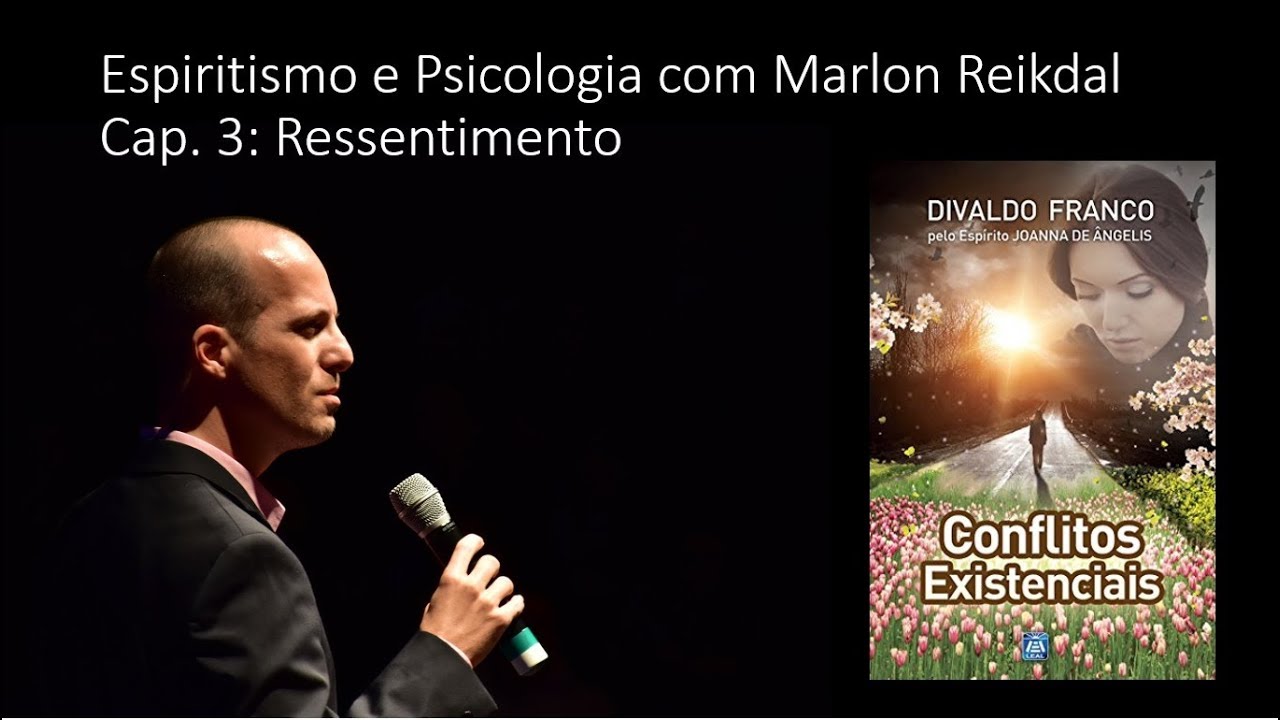 2018 (3) Conflitos Existenciais - Ressentimento - Marlon Reikdal