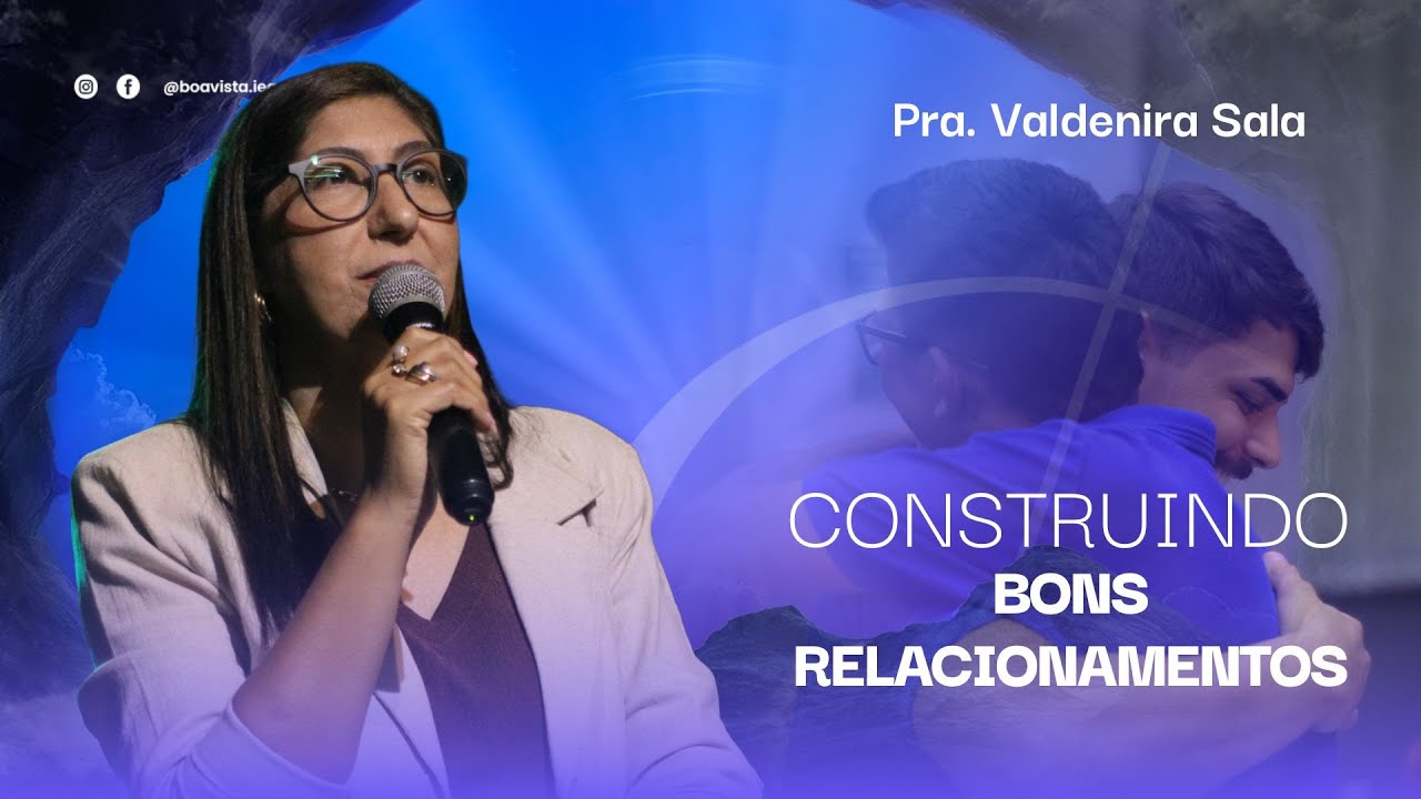 11.01 | Construindo Bons Relacionamentos | Pra. Valdenira Sala