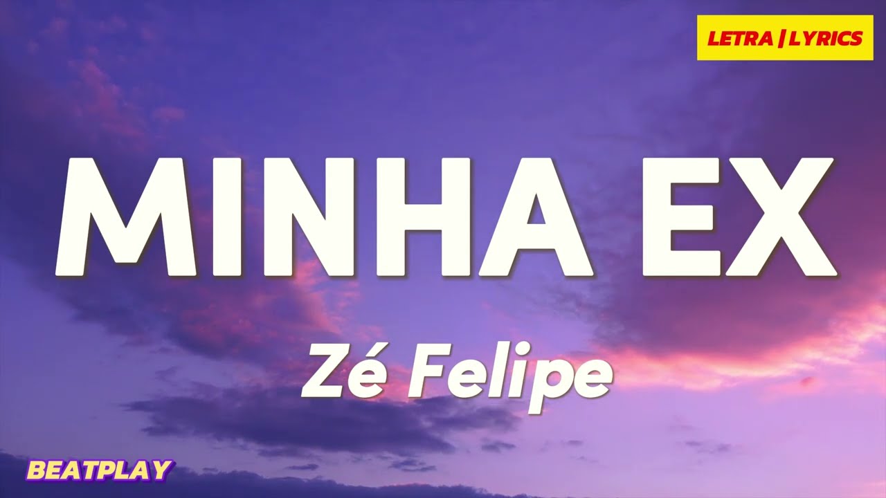 LETRA | Minha Ex - Zé Felipe