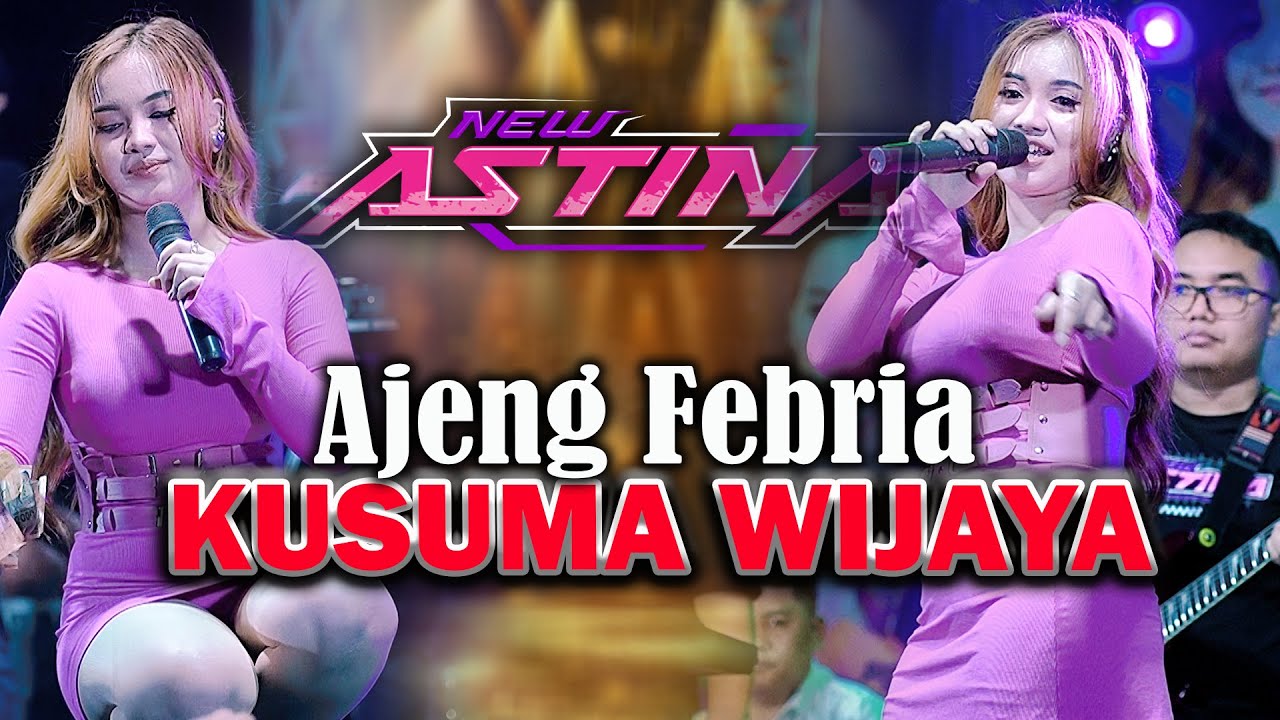 KUSUMA WIJAYA - AJENG FEBRIA  | NEW ASTINA (OFFICIAL LIVE MUSIC)