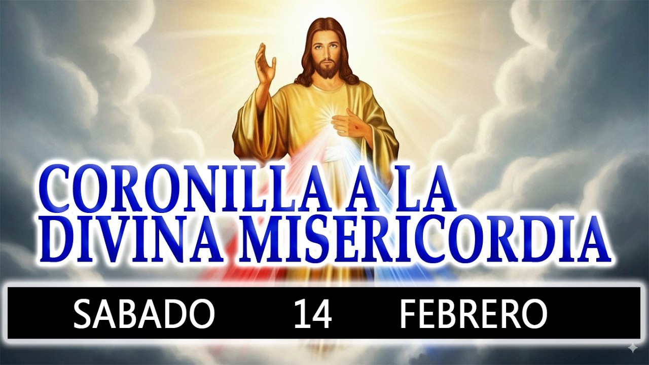 CORONILLA A LA DIVINA MISERICORDIA DE HOY SABADO 14 DE FEBRERO 2026