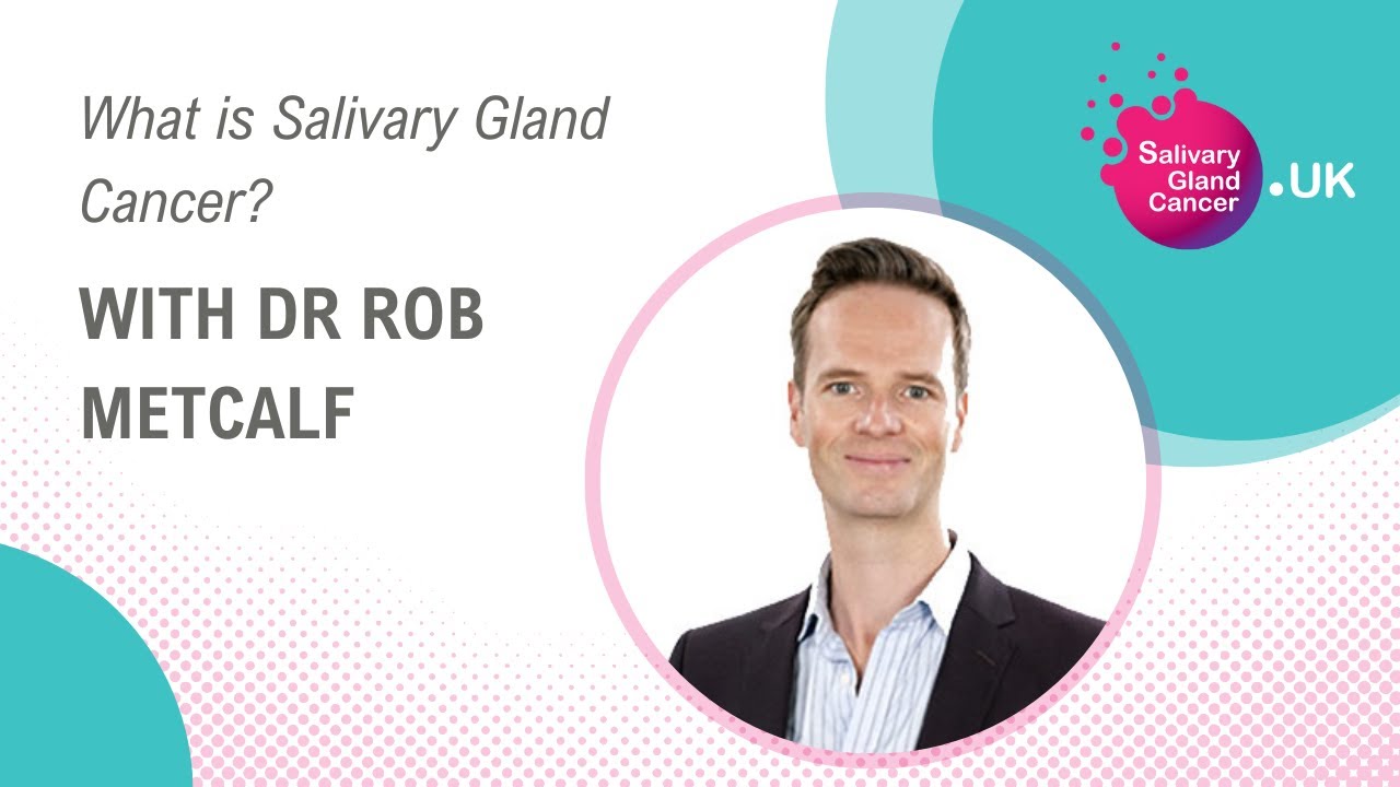 What Is Salivary Gland Cancer? With Dr Rob Metcalf | SGC UK