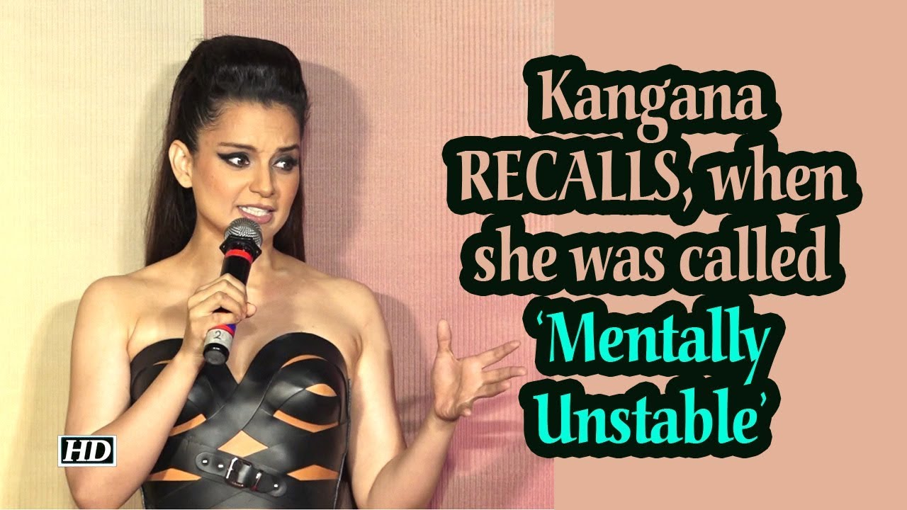 Kangana RECALLS, when she was called &lsquo;Mentally Unstable&rsquo; by people