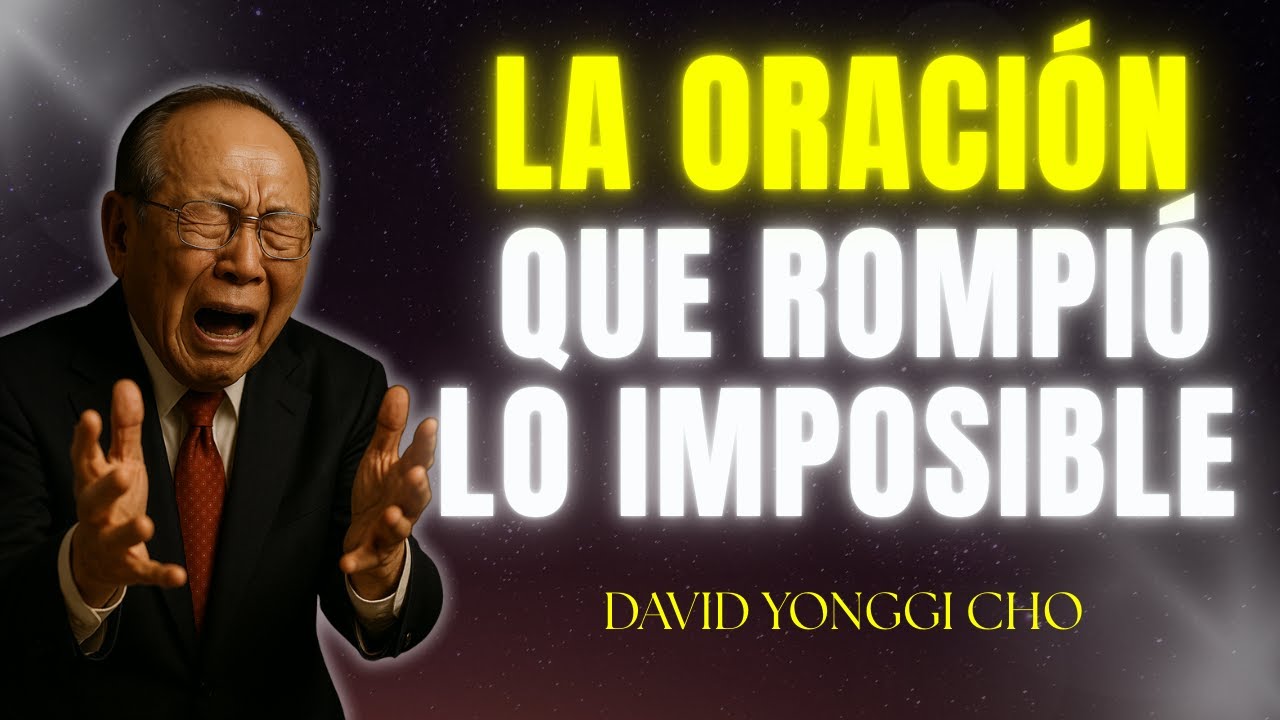 La Oración que LIBERÓ Todo y Activó Milagros Imposibles en Mi Vida – David Yonggi Cho