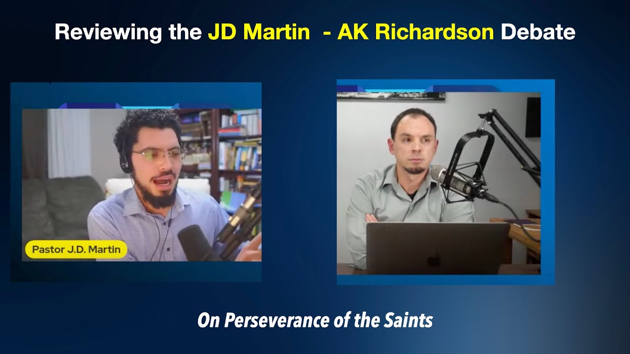 Reviewing the JD Martin - AK Richardson Debate on Perseverance of the Saints