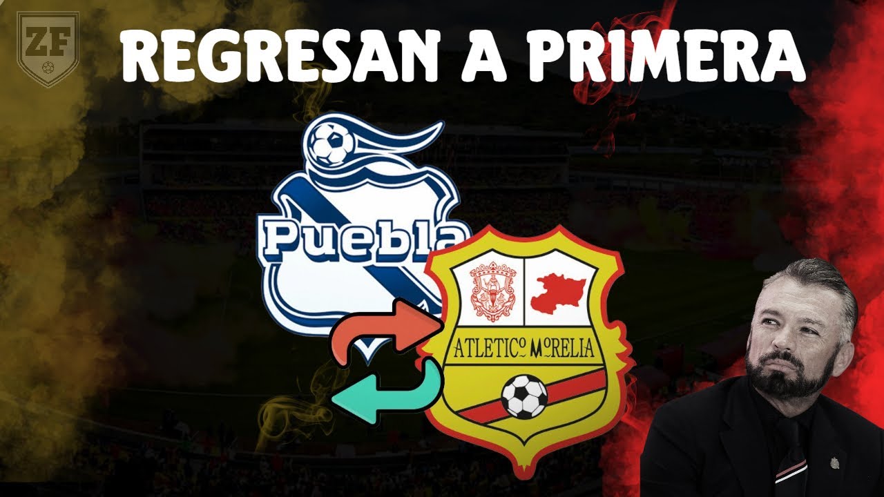 MORELIA REGRESA A PRIMERA DIVISI&Oacute;N!!! | PUEBLA SERI&Aacute; EL EQUIPO SACRIFICADO | TODOS LOS DETALLES | ZF