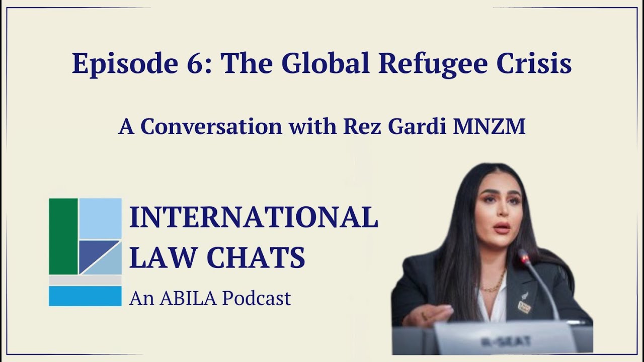 International Law Chats Ep. 6 - The Global Refugee Crisis with Rez Gardi