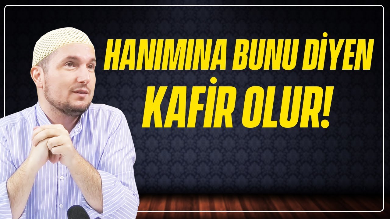 Hanımına bunu diyen kafir olur! / Kerem Önder