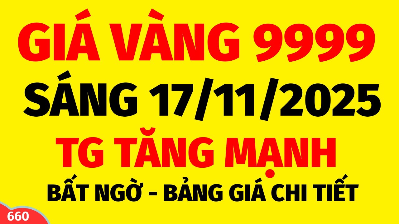 Gi&aacute; v&agrave;ng h&ocirc;m nay S&Aacute;NG 17/11/2025 - gi&aacute; v&agrave;ng SJC, v&agrave;ng nhẫn 9999 mới nhất - Bảng gi&aacute; v&agrave;ng mới nhất