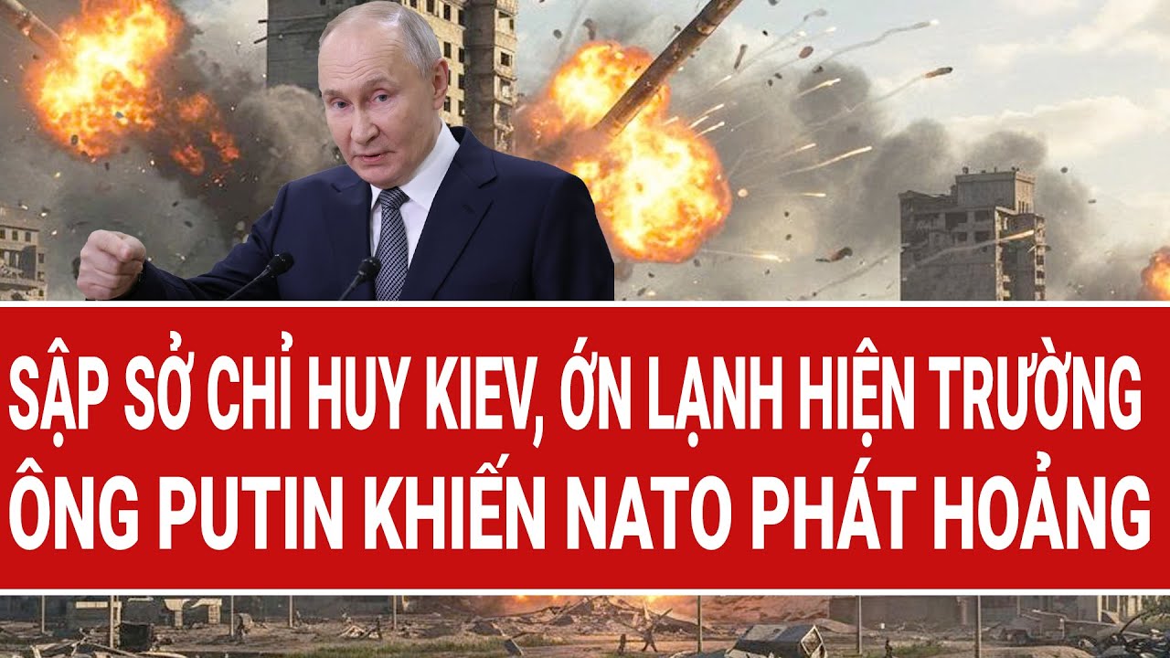 Thời sự quốc tế 29/1: Sập sở chỉ huy Kiev, ớn lạnh hiện trường, ông Putin khiến NATO phát hoảng