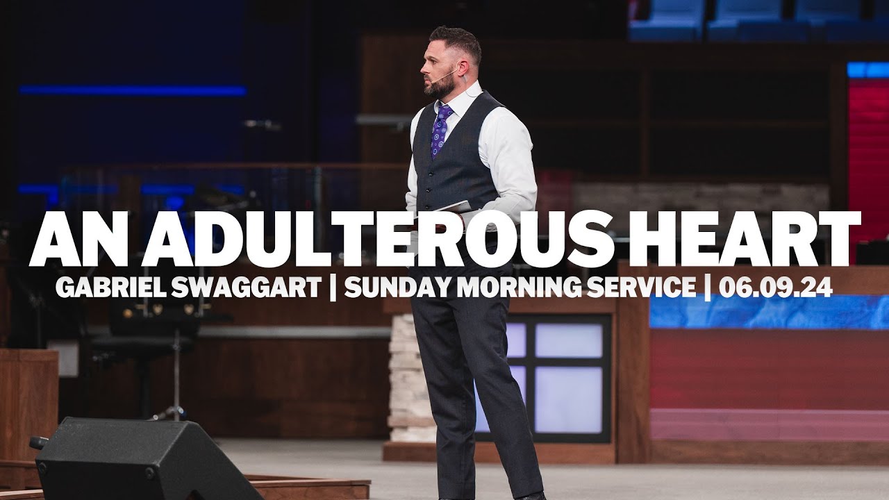 An Adulterous Heart | Gabe Swaggart | Sunday Morning Service