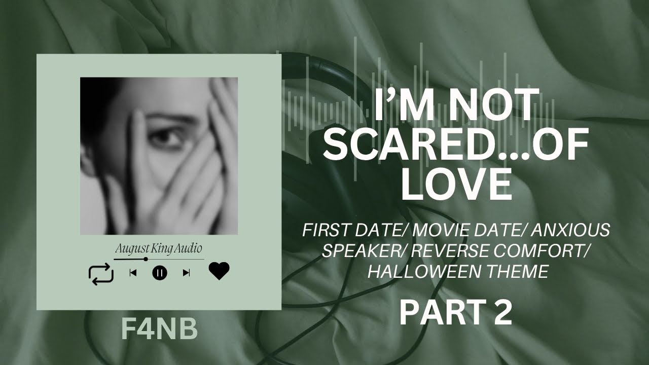 [F4NB] I'm Not Scared…Of Love PART 2 ASMR Audio RP first date/ anxious speaker/ reverse comfort/