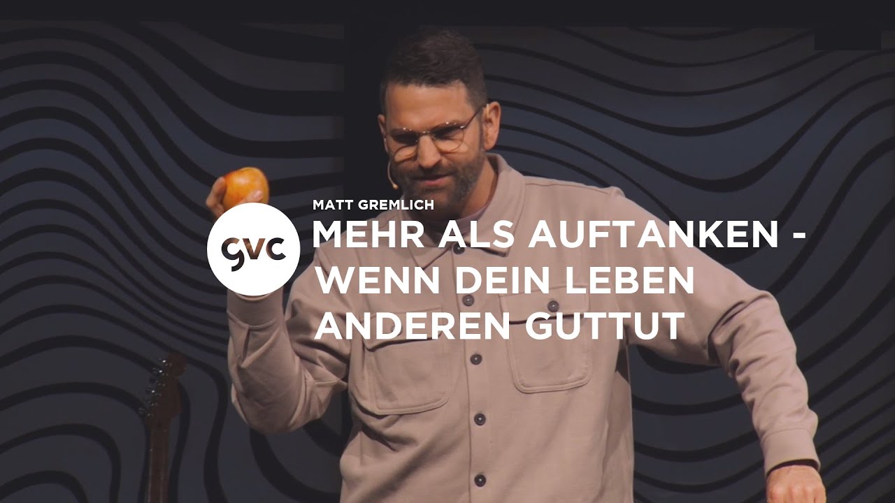 🇨🇭 | Mehr als Auftanken - Wenn dein Leben anderen guttut | Matt Gremlich