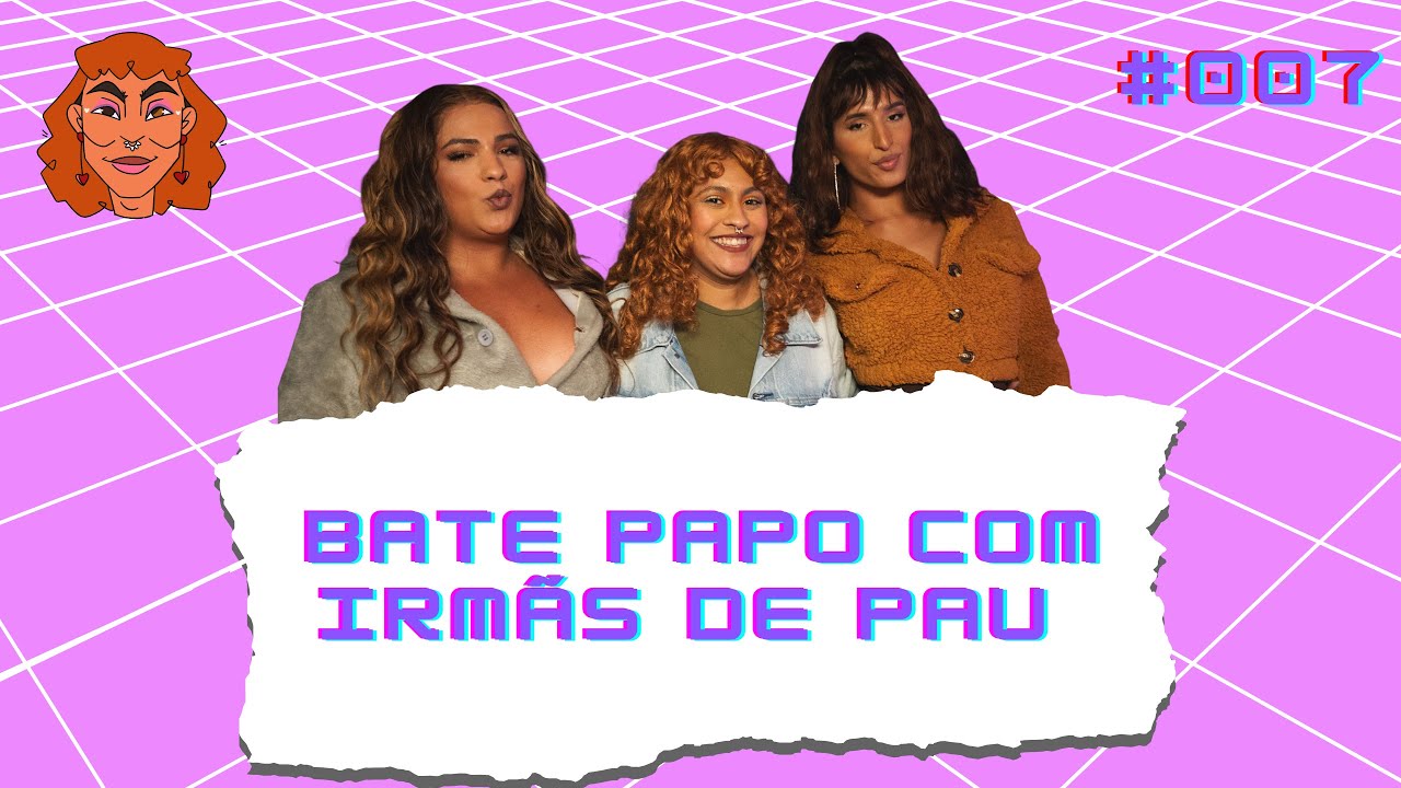 Bate papo com Irmãs de Pau #007