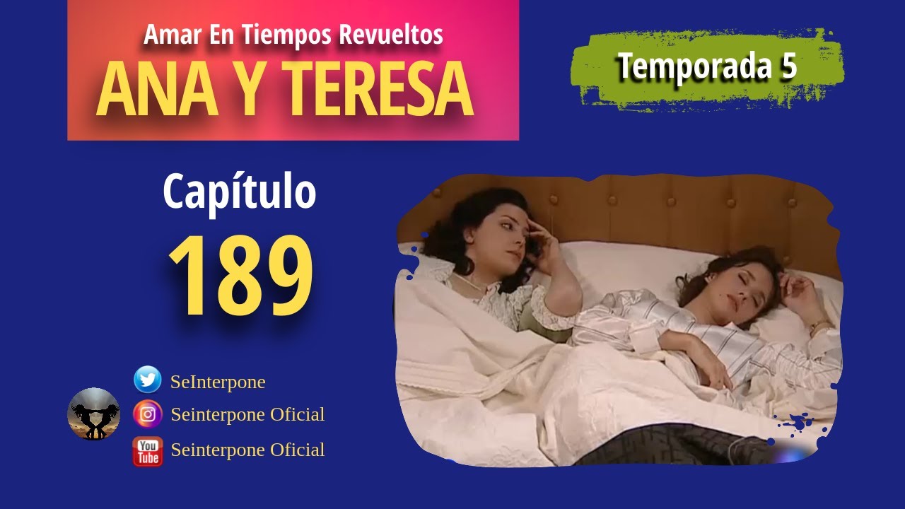 189.- Ana y Teresa. #AmarEnTiemposRevuelt­os | TEMPORADA 5 |