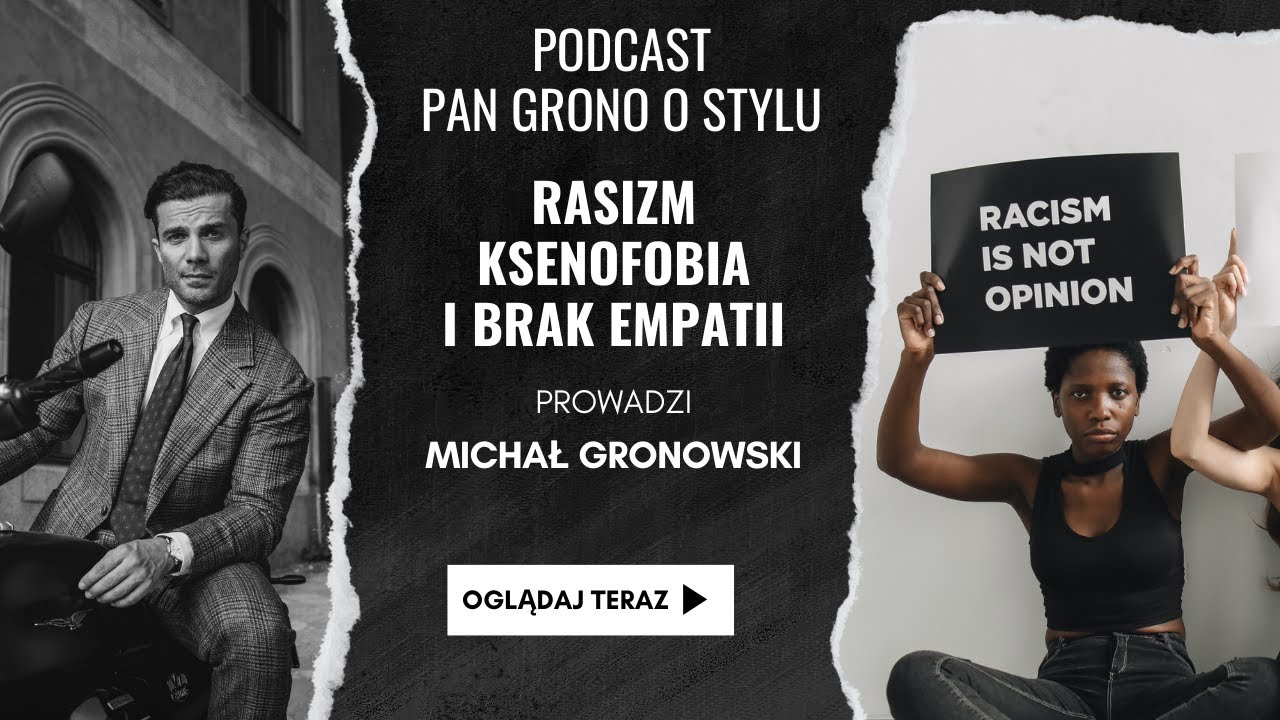Rasizm, ksenofobia i brak empatii - Pan Grono o Stylu #58
