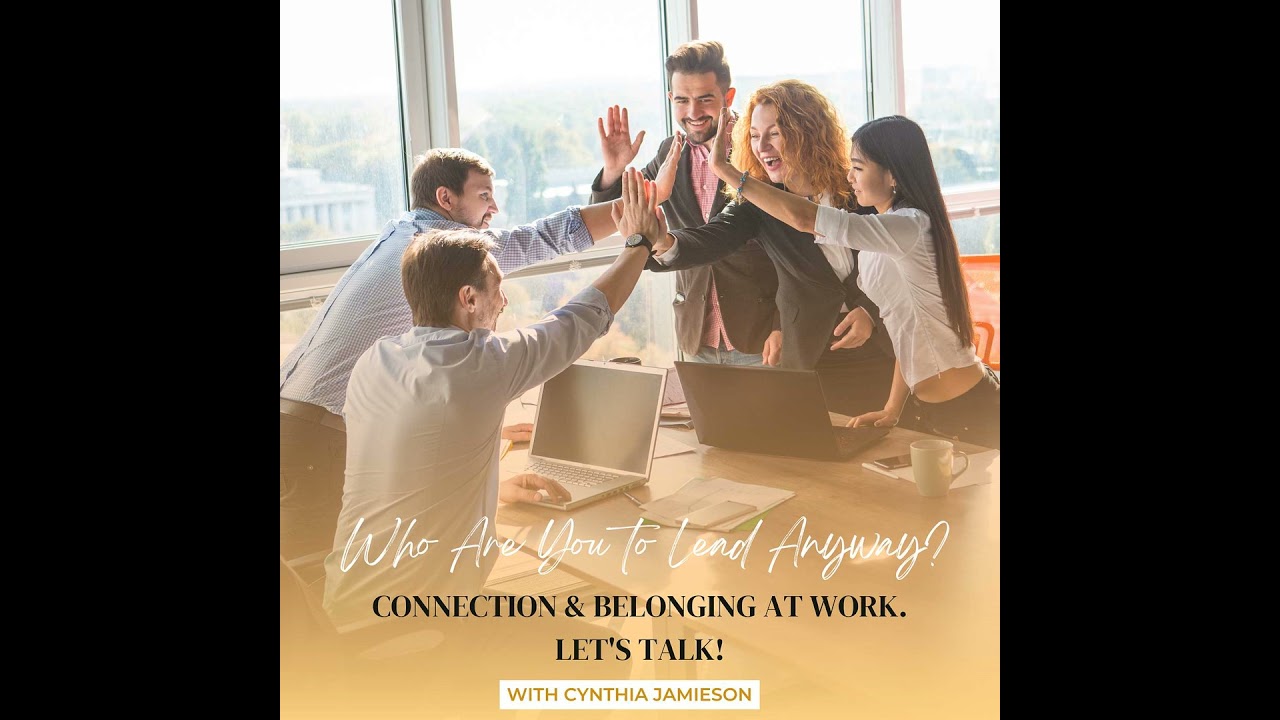 E12:  Connection and Belonging at Work. Let's Talk!