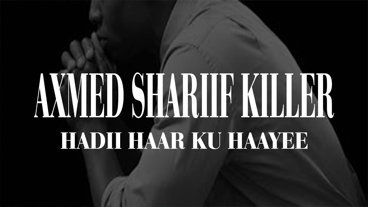 Axmed Shariif Killer - Hadii Haar Ku Haayee